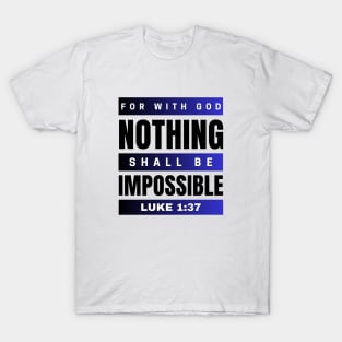 For with God nothing shall be impossible | Bible Verse Luke 1:37 T-Shirt